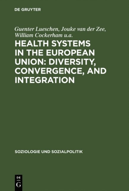 William Cockerham u.a., Jouke van der Zee, Guenter Lueschen - Health Systems in the European Union: Diversity, Convergence, and Integration, E-bok