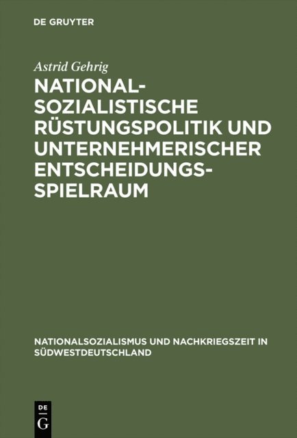 Astrid Gehrig - Nationalsozialistische Rüstungspolitik und unternehmerischer Entscheidungsspielraum, E-bok