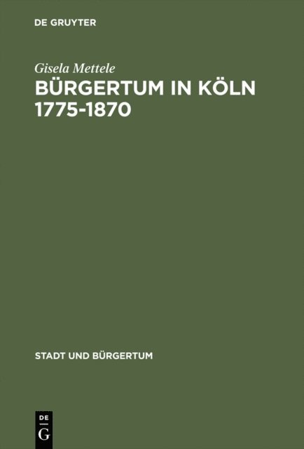 Gisela Mettele - Bürgertum in Köln 1775–1870, E-bok