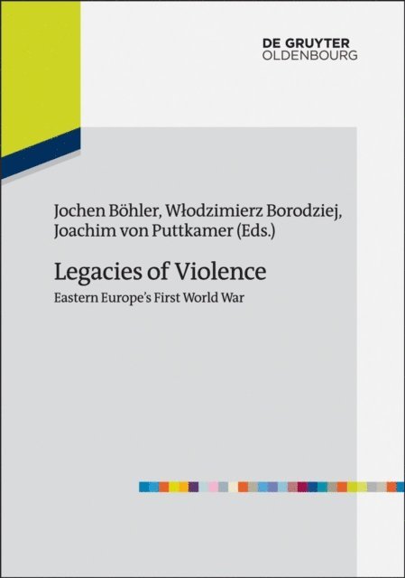 Joachim von Puttkamer, Wlodzimierz Borodziej, Jochen Bohler - Legacies of Violence: Eastern Europe's First World War, E-bok