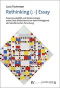 Rethinking (: -) Essay: Experimentalitat Und Epistemologie Eines (Text-)Phanomens VOR Dem Hintergrund Der Kunstlerischen Forschung