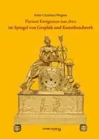Peter-Christian Wegner - Pariser Ereignisse um 1800 im Spiegel von Graphik und Kunsthandwerk, Inbunden. Tillgänglighet: Lägg i varukorg