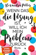 Wenn das die LÃ¶sung ist, will ich mein Problem zurÃ¼ck
