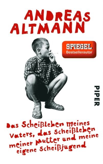 Andreas Altmann - Das Scheißleben meines Vaters, das Scheißleben meiner Mutter und meine eigene Scheißjugend, E-bok