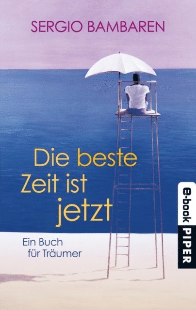 Sergio Bambaren - Die beste Zeit ist jetzt, E-bok