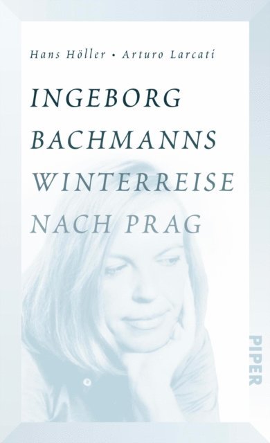 Arturo Larcati, Hans Holler - Ingeborg Bachmanns Winterreise nach Prag, E-bok