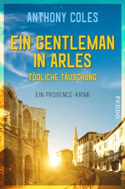 Anthony Coles - Ein Gentleman in Arles – Tödliche Täuschung, E-bok