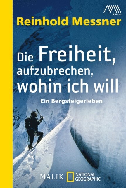 Reinhold Messner - Die Freiheit, aufzubrechen, wohin ich will, E-bok