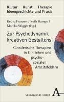 Zur Psychodynamik Kreativen Gestaltens: Kunstlerische Therapien in Klinischen Und Psychosozialen Arbeitsfeldern