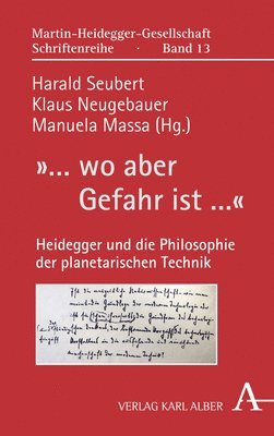 Harald Seubert, Klaus Neugebauer - ... Wo Aber Gefahr Ist ...: Heidegger Und Die Philosophie Der Planetarischen Technik, Inbunden