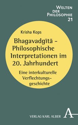 Krisha Kops - Bhagavadgita - Philosophische Interpretationen Im 20. Jahrhundert: Eine Interkulturelle Verflechtungsgeschichte, Häftad