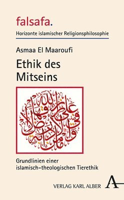 Asmaa El Maaroufi - Ethik Des Mitseins: Grundlinien Einer Islamisch-Theologischen Tierethik, Inbunden
