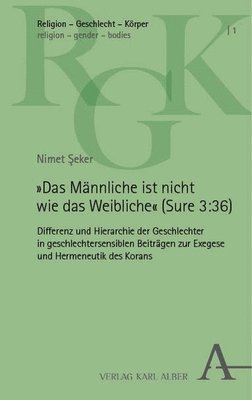 Nimet Seker - Das Mannliche Ist Nicht Wie Das Weibliche (Sure 3:36): 36): Differenz Und Hierarchie Der Geschlechter in Geschlechtersensiblen Beitragen Zur Exegese U, Häftad