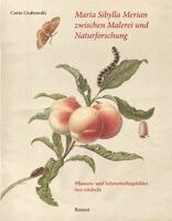 Carin Grabowski - Maria Sibylla Merian zwischen Malerei und Naturforschung, Inbunden