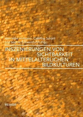 Michele Bacci, Vera Beyer - Inszenierungen Von Sichtbarkeit in Mittelalterlichen Bildkulturen, Inbunden