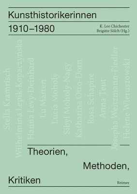 Leonie Beiersdorf, Irene Below, K. Lee Chichester, Brigitte Sölch - Kunsthistorikerinnen 1910-1980: Theorien, Methoden, Kritiken Kunsthistorikerinnen Im 20. Jahrhundert, Bd. 1, Häftad