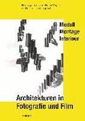 Architekturen in Fotografie Und Film: Modell, Montage, Interieur