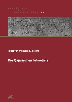 Hubertus Von Gall, Paul Luft - Die Qajarischen Felsreliefs, Inbunden