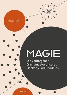Klaus E. Muller - Magie: Die Verborgenen Grundmuster Unseres Denkens Und Handelns, Häftad. Tillgänglighet: Lägg i varukorg