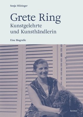 Sonja Hilzinger - Grete Ring - Kunstgelehrte und Kunsthändlerin, Inbunden