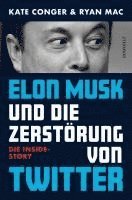 Kate Conger, Ryan Mac - Elon Musk und die Zerstörung von Twitter, Inbunden