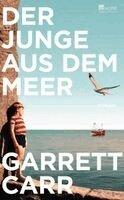 Garrett Carr - Der Junge aus dem Meer, Inbunden