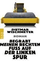 Dietmar Wischmeyer - Begrabt meinen rechten Fuß auf der linken Spur, Häftad
