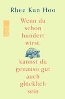 Rhee Kun Hoo - Wenn du schon hundert wirst, kannst du genauso gut auch glücklich sein, Inbunden