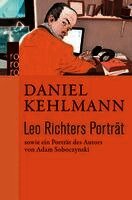 Daniel Kehlmann, Adam Soboczynski - Leo Richters Porträt, Inbunden