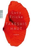 Lucy Fricke - Takeshis Haut, Häftad