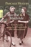 Marthe und Mathilde; Eine Familie zwischen Frankreich und Deutschland
