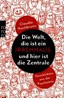 Claudia Hochbrunn - Die Welt, die ist ein Irrenhaus und hier ist die Zentrale, Häftad