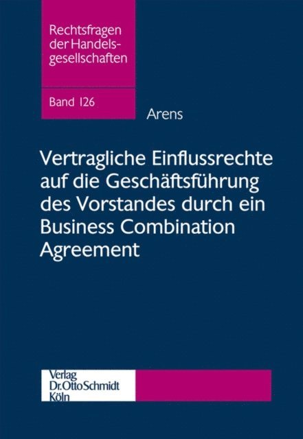 Tobias Arens - Vertragliche Einflussrechte auf die Geschäftsführung des Vorstandes durch ein Business Combination Agreement, E-bok