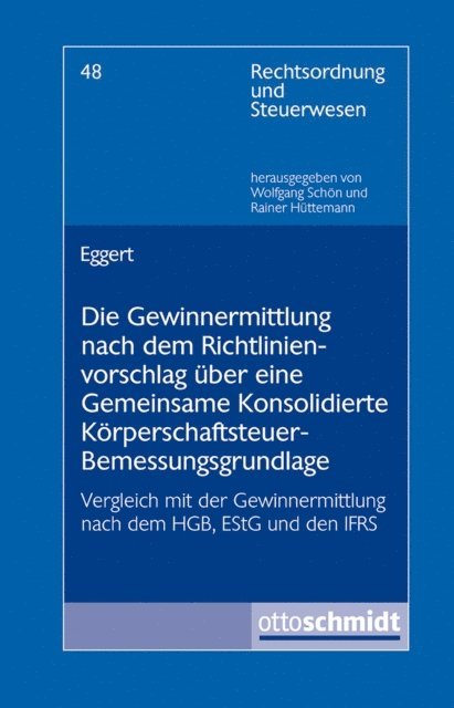 Andreas Eggert - Die Gewinnermittlung nach dem Richtlinienvorschlag über eine Gemeinsame Konsolidierte Körperschaftsteuer-Bemessungsgrundlage, E-bok