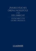 Zivilrechtliches Ordnungsgefüge und Steuerrecht - Festschrift für Georg Crezelius