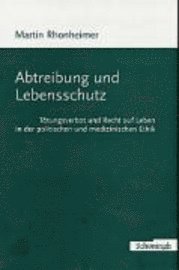 Abtreibung Und Lebensschutz: Tötungsverbot Und Recht Auf Leben in Der Politischen Und Medizinischen Ethik