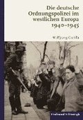 Die Deutsche Ordnungspolizei Im Westlichen Europa 1940-1945