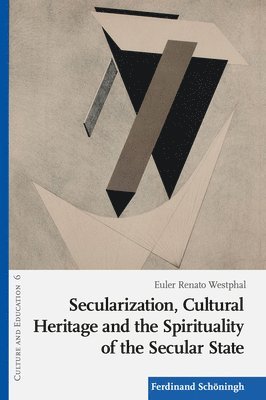 Euler Renato Westphal - Secularization, Cultural Heritage and the Spirituality of the Secular State: Between Sacredness and Secularization, Häftad