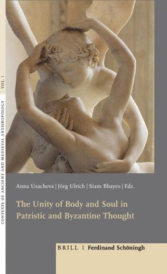 The Unity of Body and Soul in Patristic and Byzantine Thought av Anna Usacheva, Jorg Ulrich, Siam Bhayro