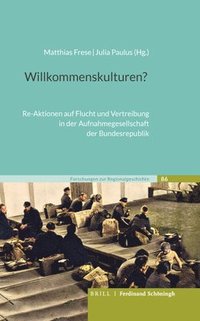Willkommenskulturen?: Re-Aktionen Auf Flucht Und Vertreibung in Der Aufnahmegesellschaft Der Bundesrepublik