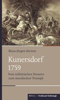 Kunersdorf 1759: Vom Militarischen Desaster Zum Moralischen Triumph