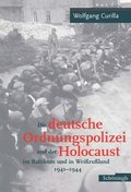Die Deutsche Ordnungspolizei Und Der Holocaust Im Baltikum Und in Weissrussland 1940-1944