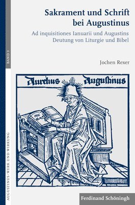 Jochen Rexer - Sakrament Und Schrift Bei Augustinus: AD Inquisitiones Ianuarii Und Augustins Deutung Von Liturgie Und Bibel, Häftad