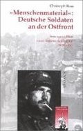 Menschenmaterial: Deutsche Soldaten an Der Ostfront: Innenansichten Einer Infranteriedivision 1939-1945