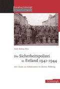 Die Sicherheitspolizei in Estland 1941-1944: Eine Studie Zur Kollaboration Im Zweiten Weltkrieg