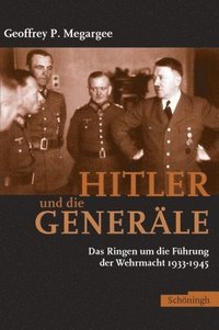 Hitler Und Die Generle: Das Ringen Um Die Fhrung Der Wehrmacht 1933-1945