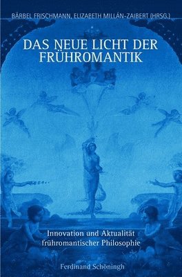 Bärbel Frischmann, Elizabeth Millán-Zaibert - Das Neue Licht Der Frühromantik: Innovation Und Aktualität Frühromantischer Philosophie, Häftad. Tillgänglighet: Tillfälligt slut