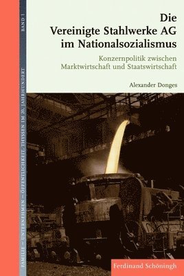 Hans Günter Hockerts - Die Vereinigte Stahlwerke AG Im Nationalsozialismus: Konzernpolitik Zwischen Marktwirtschaft Und Staatswirtschaft, Inbunden. Tillgänglighet: Tillfälligt slut
