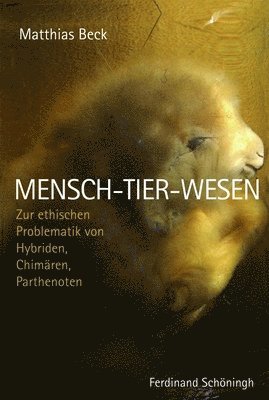 Matthias Beck - Mensch-Tier-Wesen: Zur Ethischen Problematik Von Hybriden, Chimären, Parthenoten, Häftad. Tillgänglighet: Lägg i varukorg