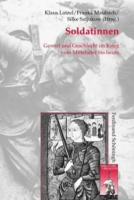Franka Maubach, Silke Satjukow - Soldatinnen: Gewalt Und Geschlecht Im Krieg Vom Mittelalter Bis Heute, Inbunden. Tillgänglighet: Lägg i varukorg